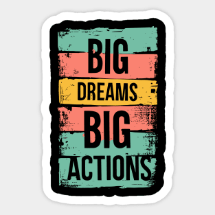 Big Dreams Big Actions Sticker